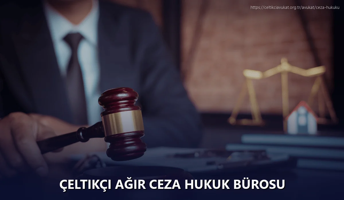 Çeltikçi Ağır Ceza Hukuk Bürosu