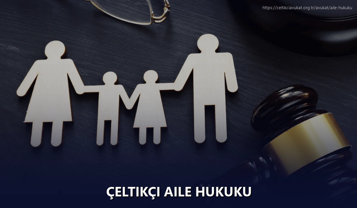 Çeltikçi Aile Hukuku