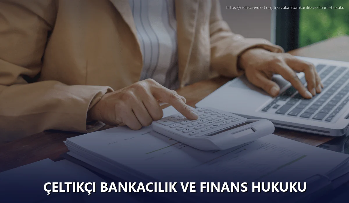 Çeltikçi Bankacılık ve Finans Hukuku