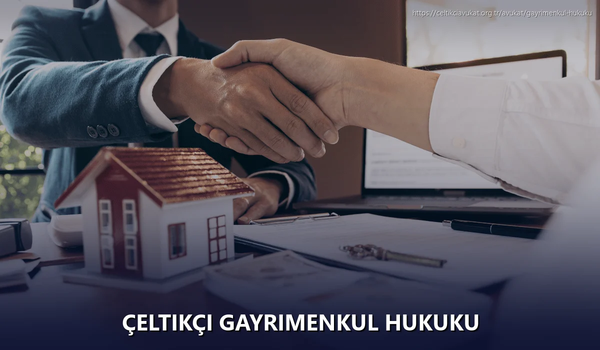 Çeltikçi Gayrimenkul Hukuku
