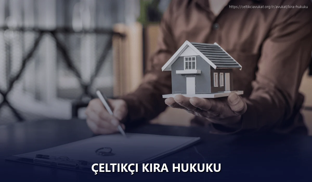 Çeltikçi Kira Hukuku