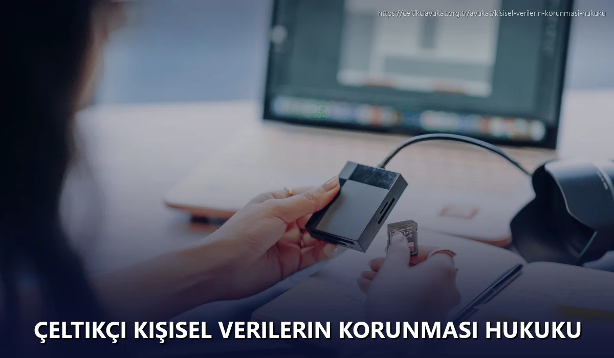 Çeltikçi Kişisel Verilerin Korunması Hukuku