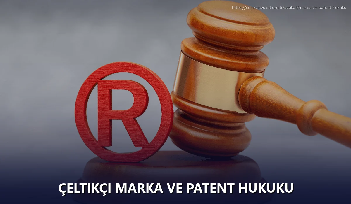 Çeltikçi Marka ve Patent Hukuku