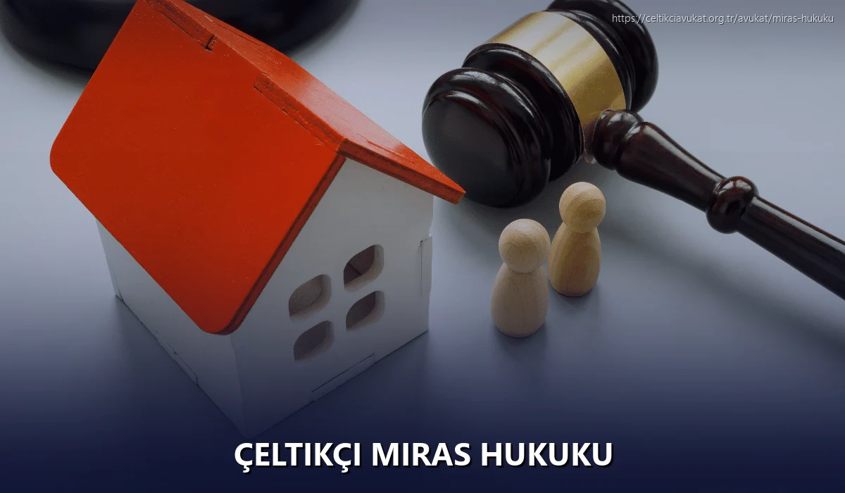 Çeltikçi Miras Hukuku