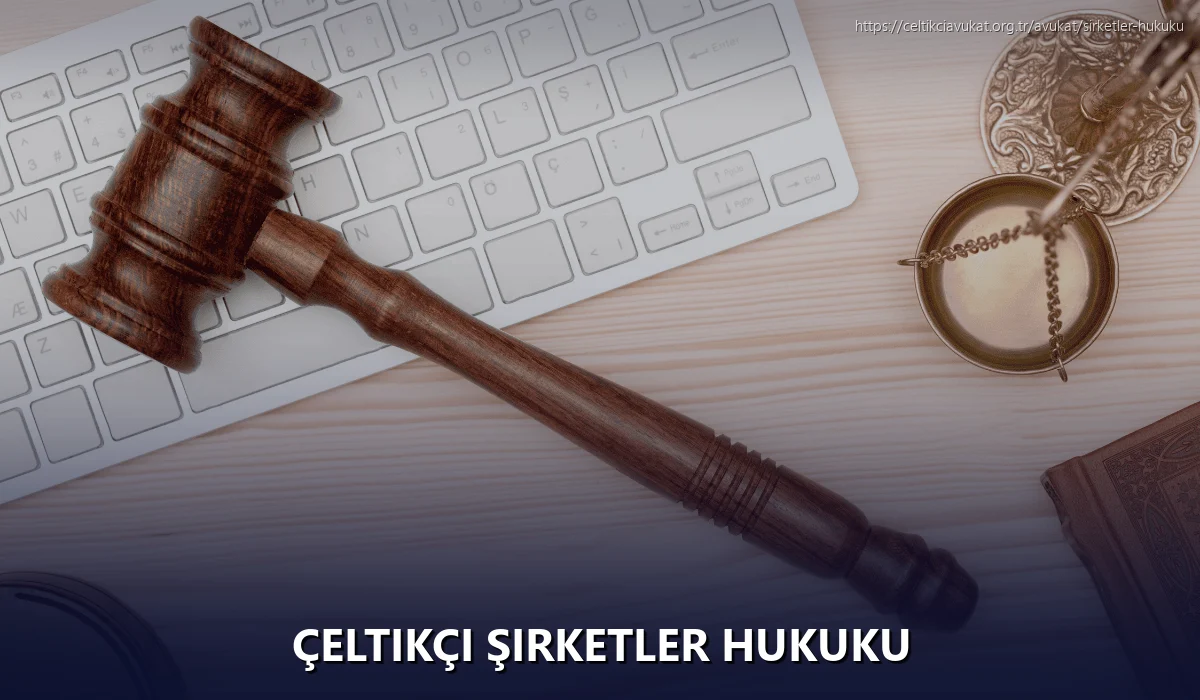Çeltikçi Şirketler Hukuku