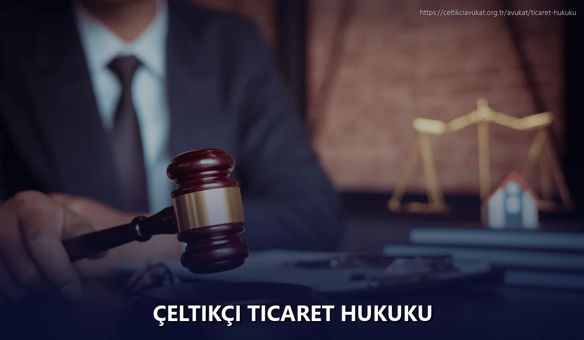 Çeltikçi Ticaret Hukuku