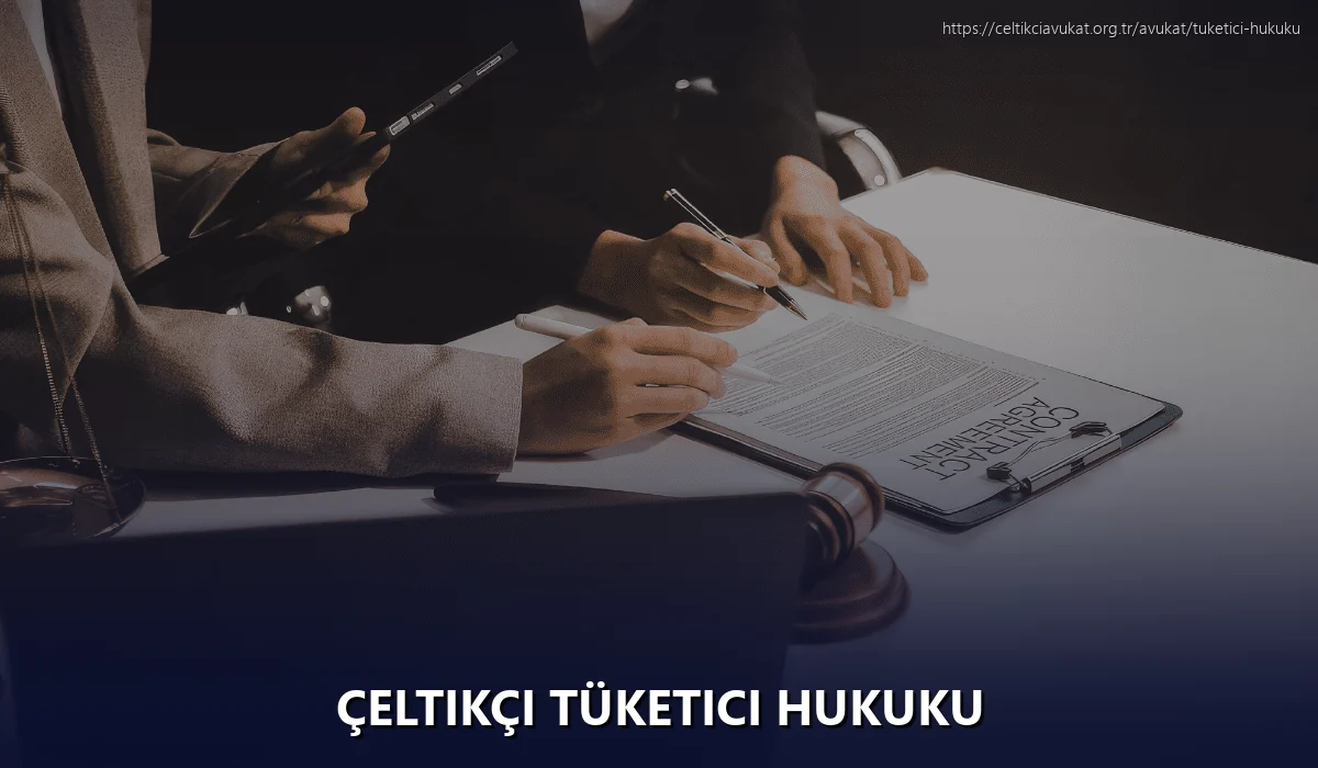 Çeltikçi Tüketici Hukuku