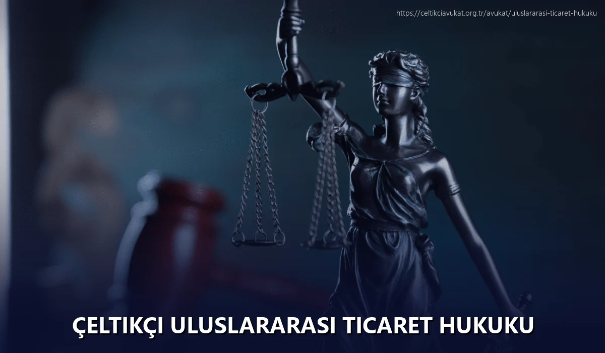 Çeltikçi Uluslararası Ticaret Hukuku