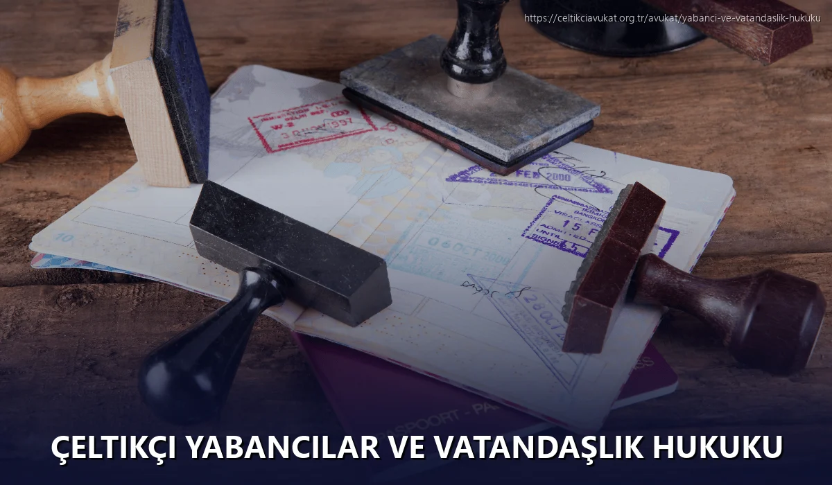 Çeltikçi Yabancılar ve Vatandaşlık Hukuku